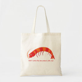 Tote Bag 'Ne viens pas avec moi la crevette crue ! '
