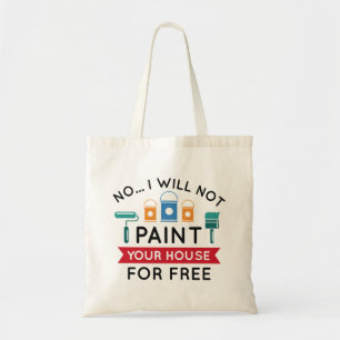 Tote Bag Non Je Ne Peindrai Pas Votre Maison Gratuitement