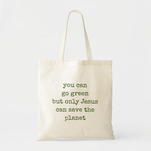 Tote Bag Only Jesus Can Save the Planet Green