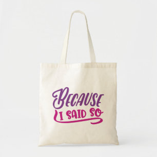 Tote Bag Parce Que Je L'Ai Dit.