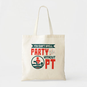 Tote Bag Physical Therapy You Can't Spell Party Without PT