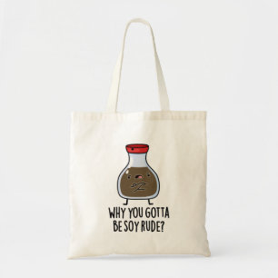Tote Bag Pourquoi Tu Dois Être Soy Rude Funny Soy Sauce Pun