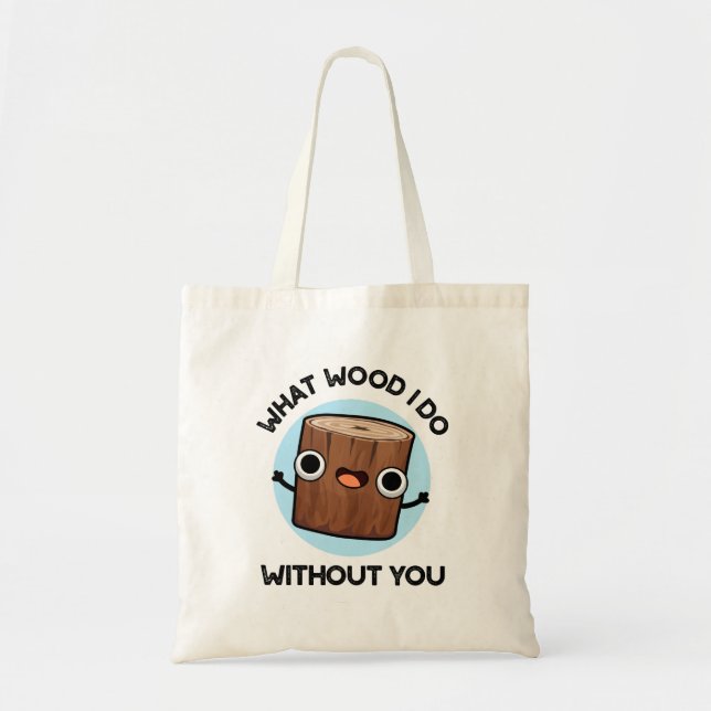 Tote Bag Quel Bois Je Fais Sans Toi Drôle Pun (Devant)