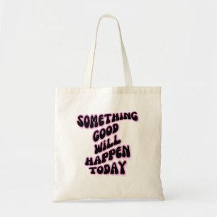 Tote Bag Quelque chose de bon se passera aujourd'hui, Inspi