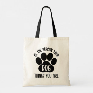 Tote Bag Soyez La Personne Que Votre Chien Croit Être // C