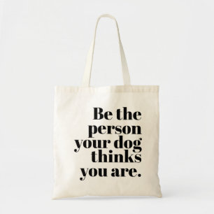 Tote Bag Soyez La Personne Que Votre Chien Pense Être