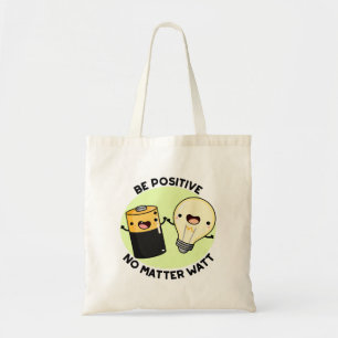 Tote Bag Soyez Positif Peu Importe Watt Funny Science Pun