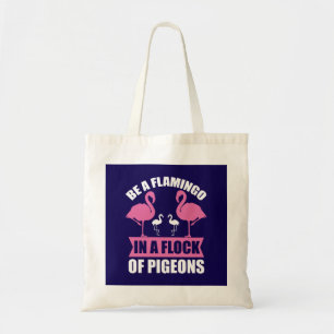 Tote Bag Soyez Un Flamant Rose Dans Un Banc De Pigeons