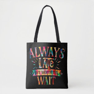 Tote Bag Toujours Tard Mais Ça Vaut La Peine D'Attendre