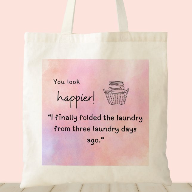 Tote Bag Tu as l'air plus heureux ! J'ai plié la lessive (You look happier! "I finally folded laundry from three laundry days ago" customizable tote bag)