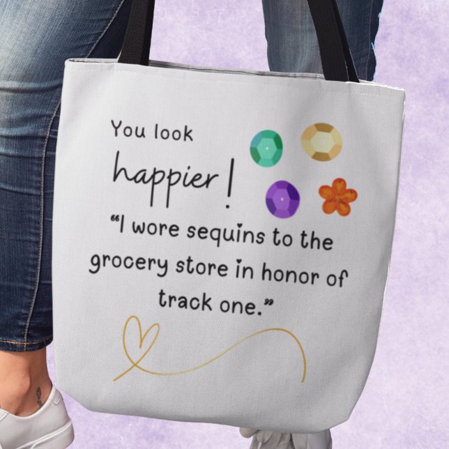 Tote Bag Tu as l'air plus heureux ! J'ai porté des paillett (You look happier! "I wore sequins to the grocery store in honor of track one." Tote bag)