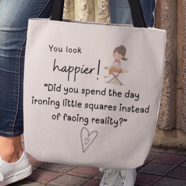 Tote Bag Tu as l'air plus heureux ! Vous avez passé la jour (You look happier! "Did you spend the day ironing little squares instead of facing reality" tote bag)