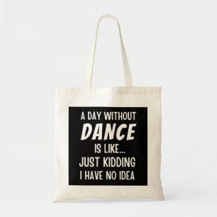 Tote Bag Un Jour Sans Danse, C'Est Comme Admirer Une Danse.