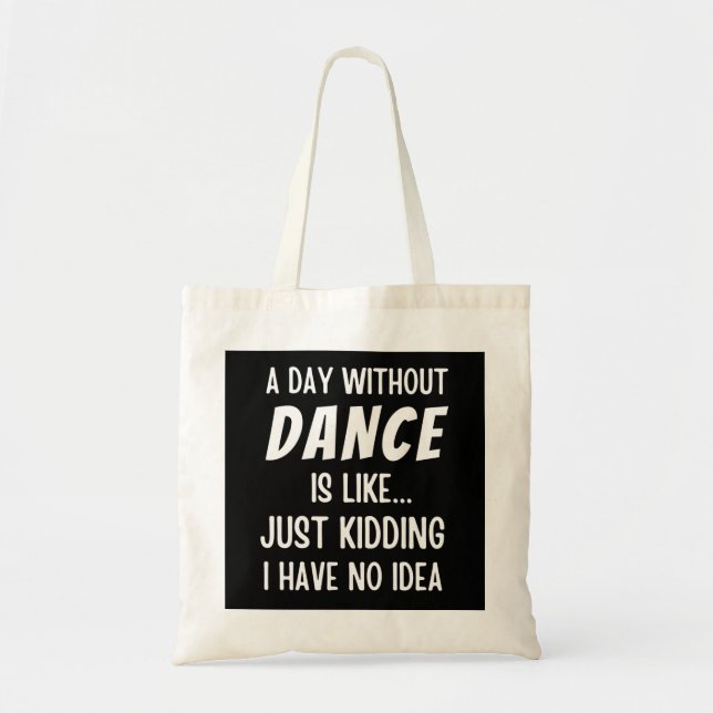Tote Bag Un Jour Sans Danse, C'Est Comme Admirer Une Danse. (Devant)