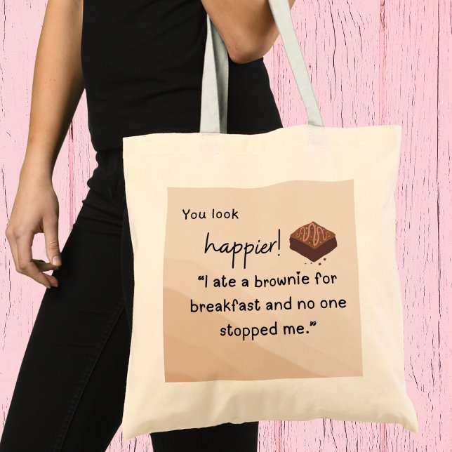 Tote Bag Vous avez l'air Happier : J'ai mangé du brownie po (You look happier! I ate a brownie for breakfast and nobody stopped me" tote bag)