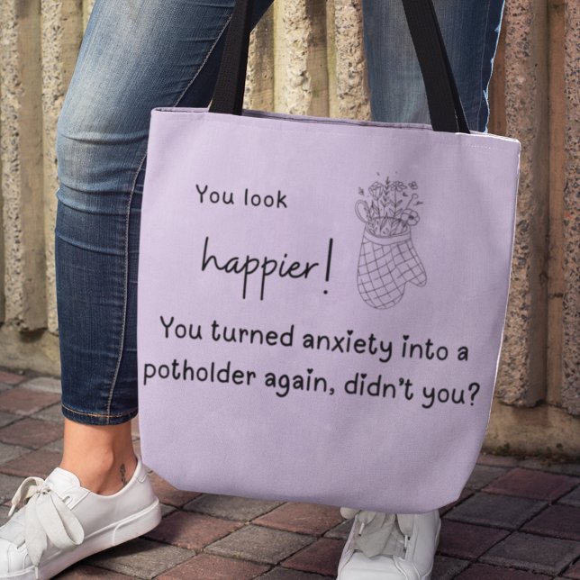 Tote Bag Vous êtes plus heureux ! L'anxiété dans un porteur (You look happier! You turned anxiety into a potholder again, didn't you? Tote Bag)