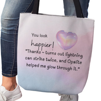 Tote Bag You look happier! Opalite helped me glow