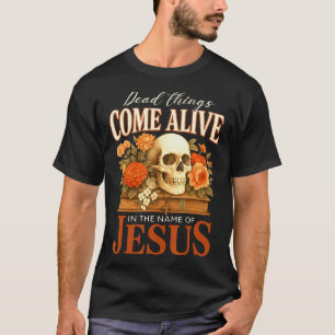 Tote Dinge Werden Lebendig Name Jesu Christliches T-Shirt