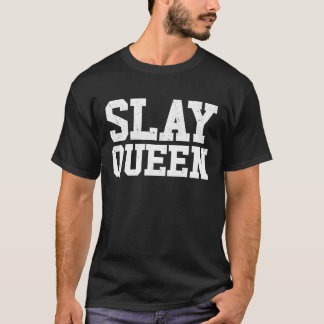Töte Königin Töte Mädchen Motivation Frauen Töte K T-Shirt