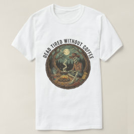 Tote Müde ohne Kaffee Skelett Camping Kunst T-Shirt