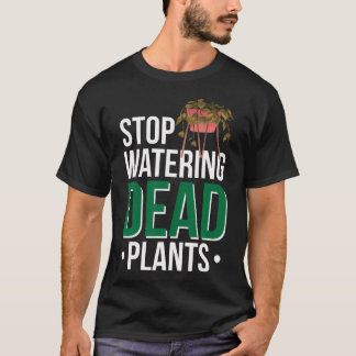 Tote Pflanzen nicht mehr gießen T-Shirt