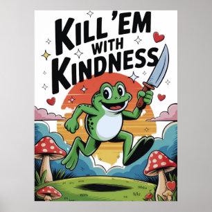 "Töte sie mit Freundlichkeit" Froschposter Poster
