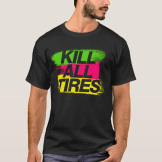 Töten Sie alle Reifen -2- T-Shirt
