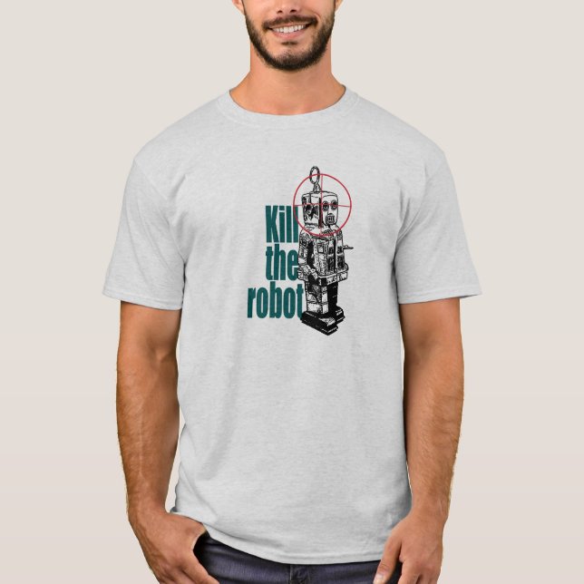 Töten Sie den Roboter T-Shirt (Vorderseite)