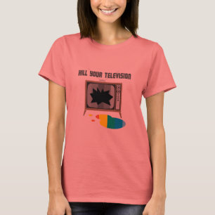 Töten Sie Ihr Fernsehen T-Shirt