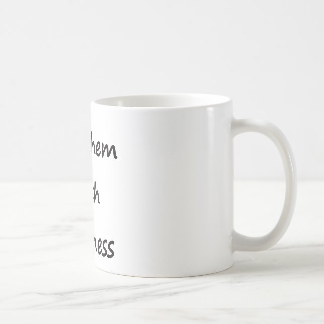 Töten Sie sie mit Güte Kaffeetasse (Rechts)