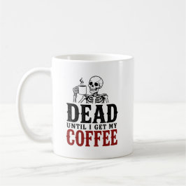Toter bis ich meinen Kaffee bekomme Lustiger Skele Kaffeetasse