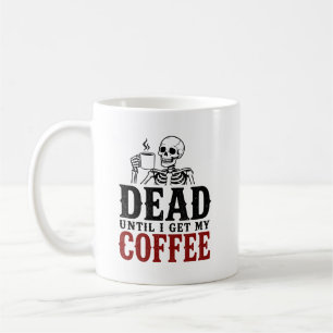 Toter bis ich meinen Kaffee bekomme Lustiger Skele Kaffeetasse