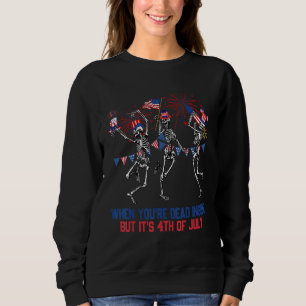 Totes Innen, aber es ist 4. Juli Tanzskelett Sweatshirt