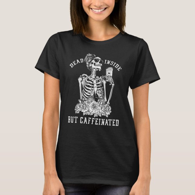 Totes Innen, aber koffeiniert Messy Bun Skeleton C T-Shirt (Vorderseite)