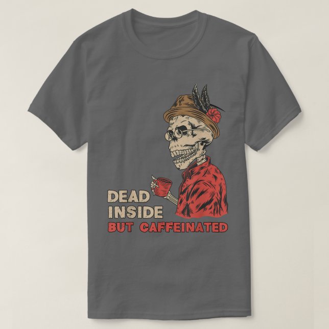 Totes Innen, aber koffeiniertes Skelett Kaffee T-S T-Shirt (Design vorne)