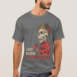Totes Innen, aber koffeiniertes Skelett Kaffee T-S T-Shirt