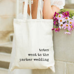 Totes Went to the Wedding | Wedding Favor Tote Bag Tragetasche<br><div class="desc">These cute personalized totes with a funny tongue in cheek saying make perfect wedding welcome bags or wedding favors. Design features "totes went to the [name] wedding" in vintage typewriter lettering aligned at the lower right.</div>