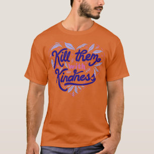 Tötet sie mit Freundlichkeit von Tobe Fonseca T-Shirt