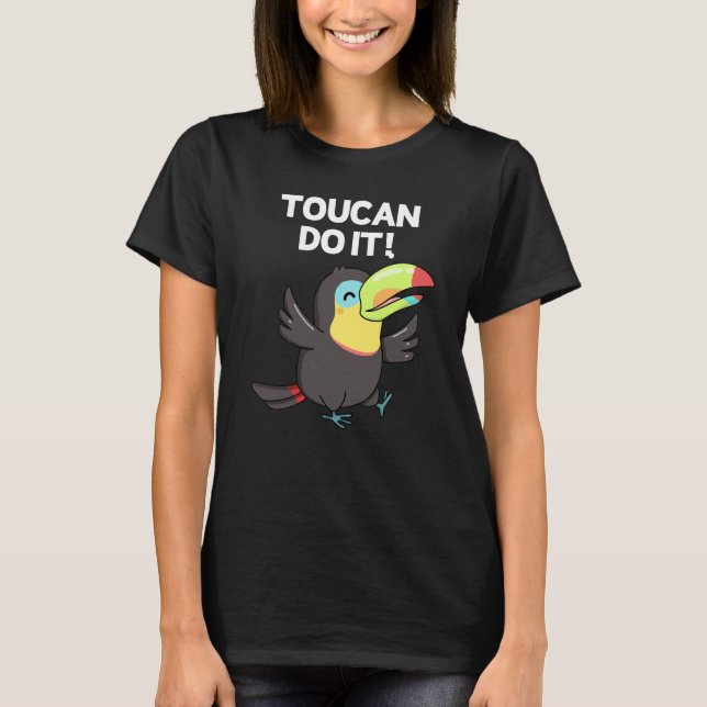 Toucan Do it Funny Positive Bird Pun Dark BG T-Shirt (Vorderseite)