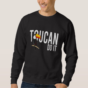 Toucan Do it I Bird Animal Motif Parrot Tucan Touc Sweatshirt