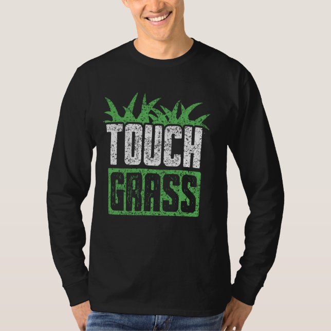 Touch Grass Außenbereich Funny Meme Joke Touch Gra T-Shirt (Vorderseite)