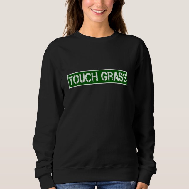 Touch Grass Funny Video Gamer Statement sarkastisc Sweatshirt (Vorderseite)