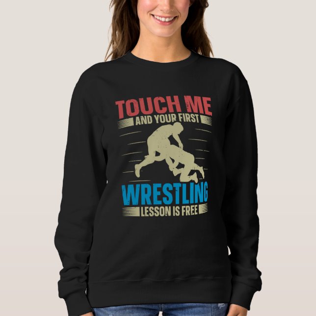 Touch Me And Your First Wrestling Lesson Is Free W Sweatshirt (Vorderseite)