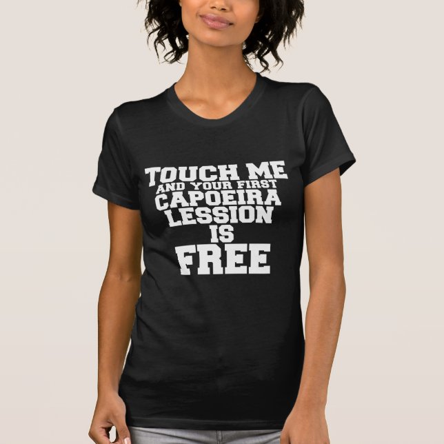 TOUCH ME UND IHRE ERSTE CAPOEIRA LESSION IST KOSTE T-Shirt (Vorderseite)