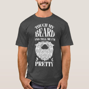 Touch mein Bart sagen Sie mir hübsch 1 T-Shirt