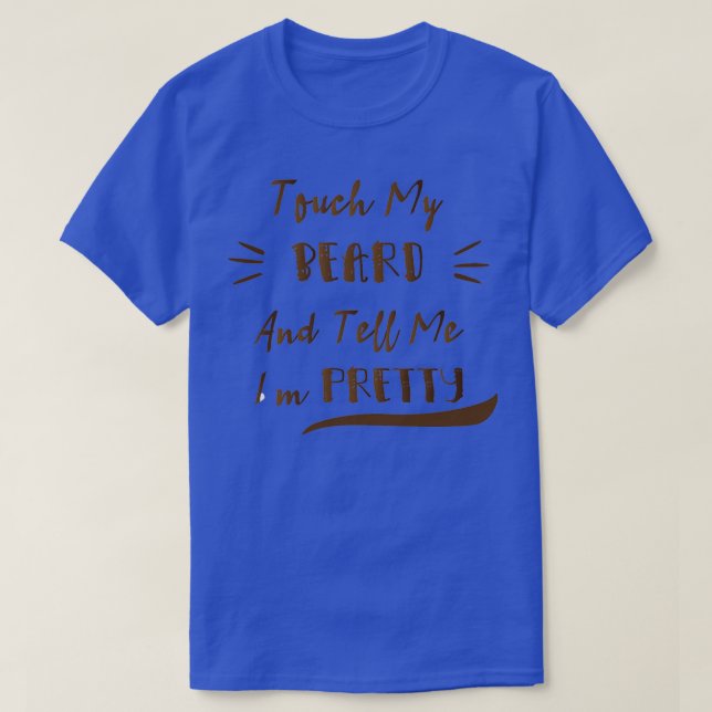 Touch mein Bart und sagen mir, dass ich Hübsche lu T-Shirt (Design vorne)