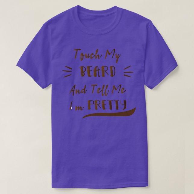 Touch mein Bart und sagen mir, dass ich Hübsche lu T-Shirt (Design vorne)