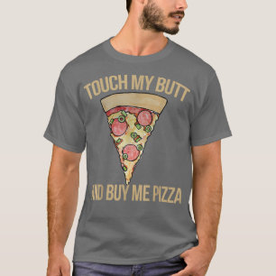 Touch mein Hintern und kaufen Sie mir Pizzafunny P T-Shirt