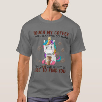 Touch mein Kaffee werde ich dich so hart einschnap T-Shirt