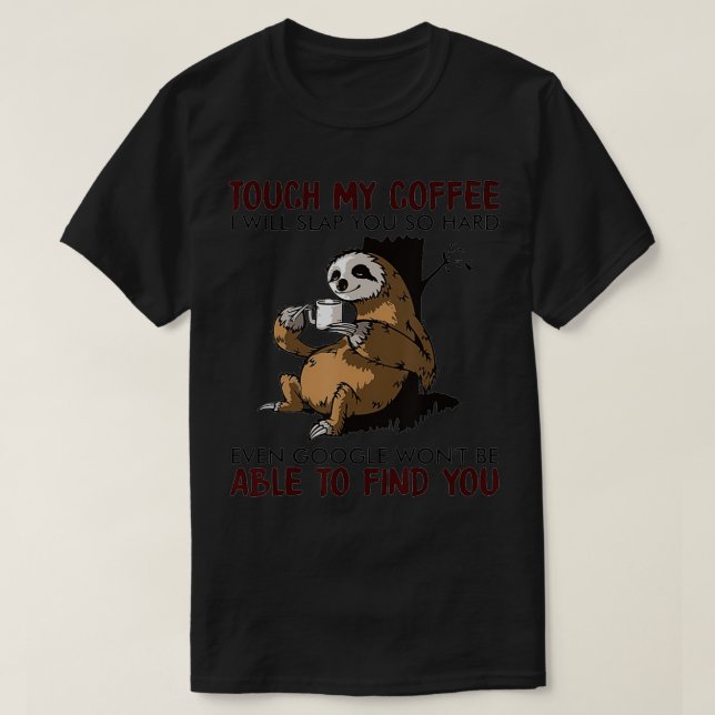 Touch, mein Kaffee, werde ich dich so hart schlage T-Shirt (Design vorne)